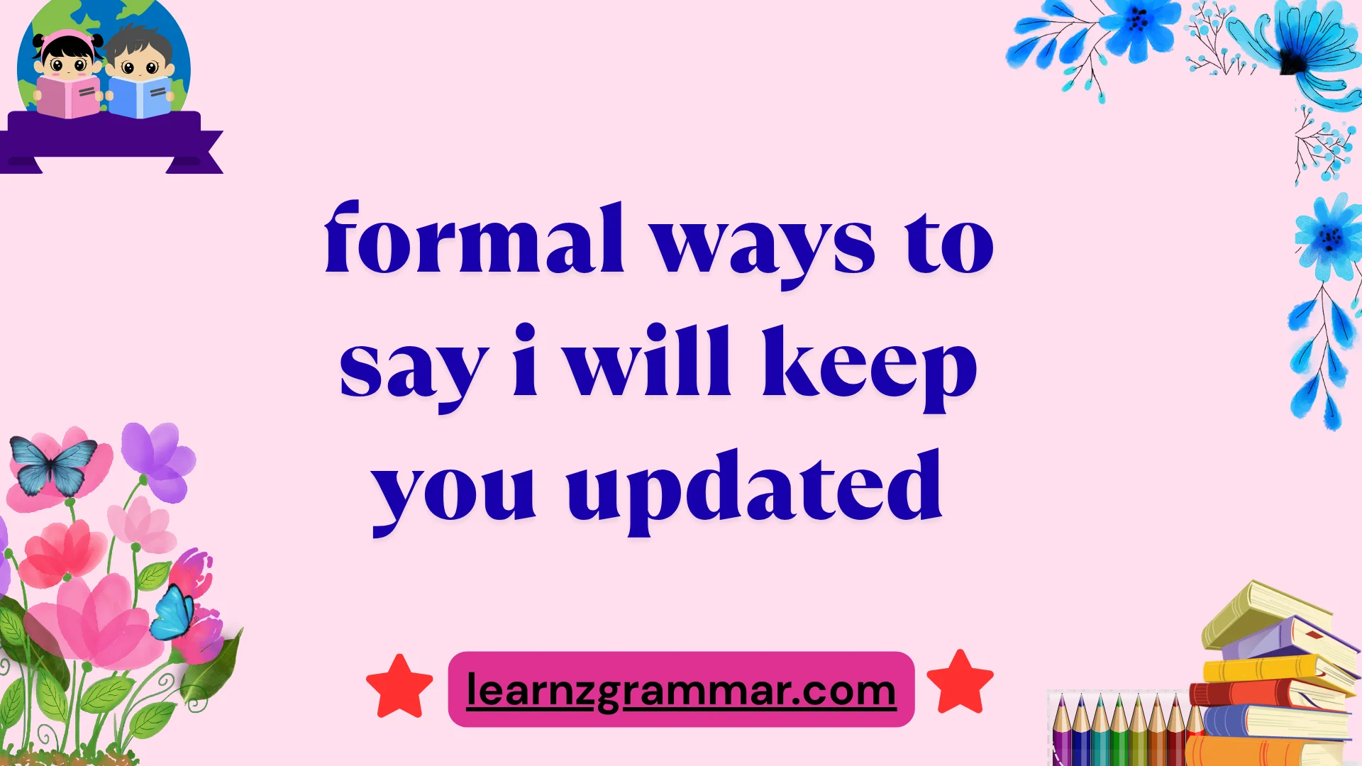 formal ways to say i will keep you updated
