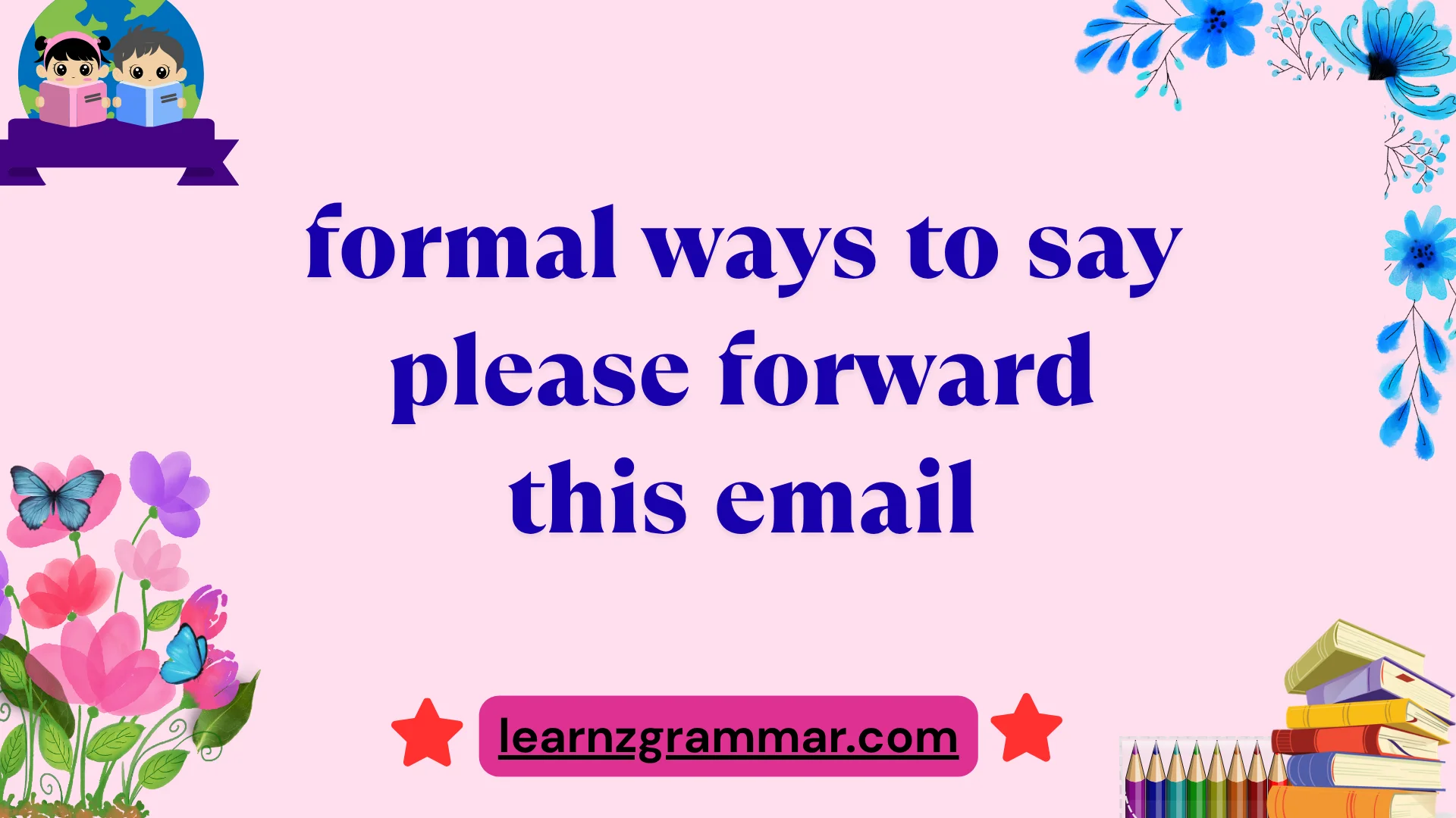 formal ways to say please forward this email