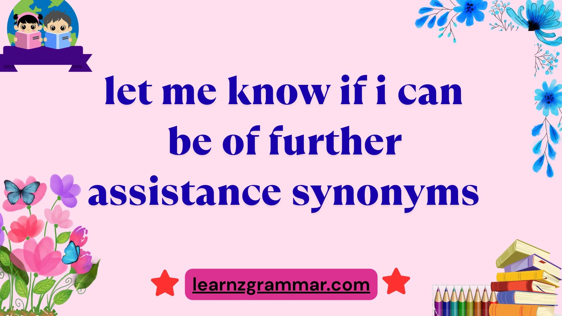 let me know if i can be of further assistance synonyms
