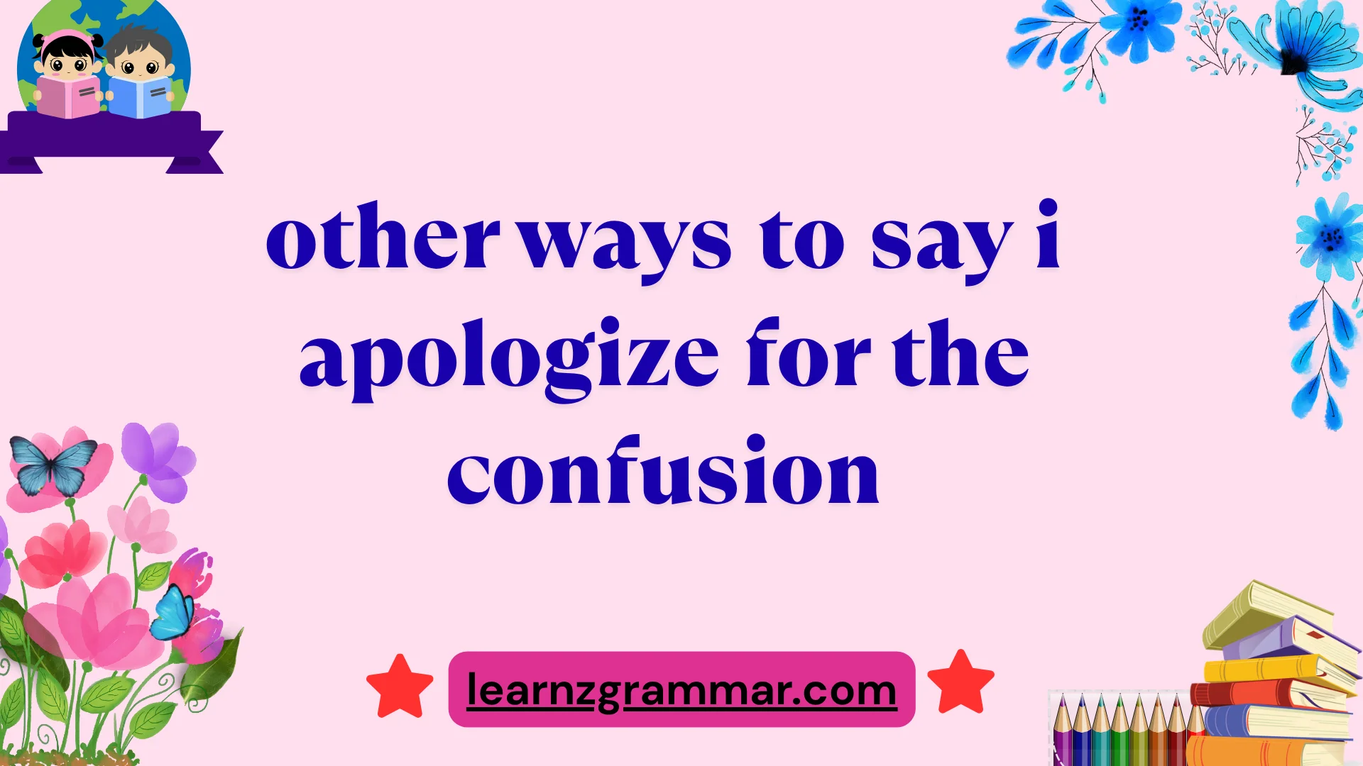 other ways to say i apologize for the confusion