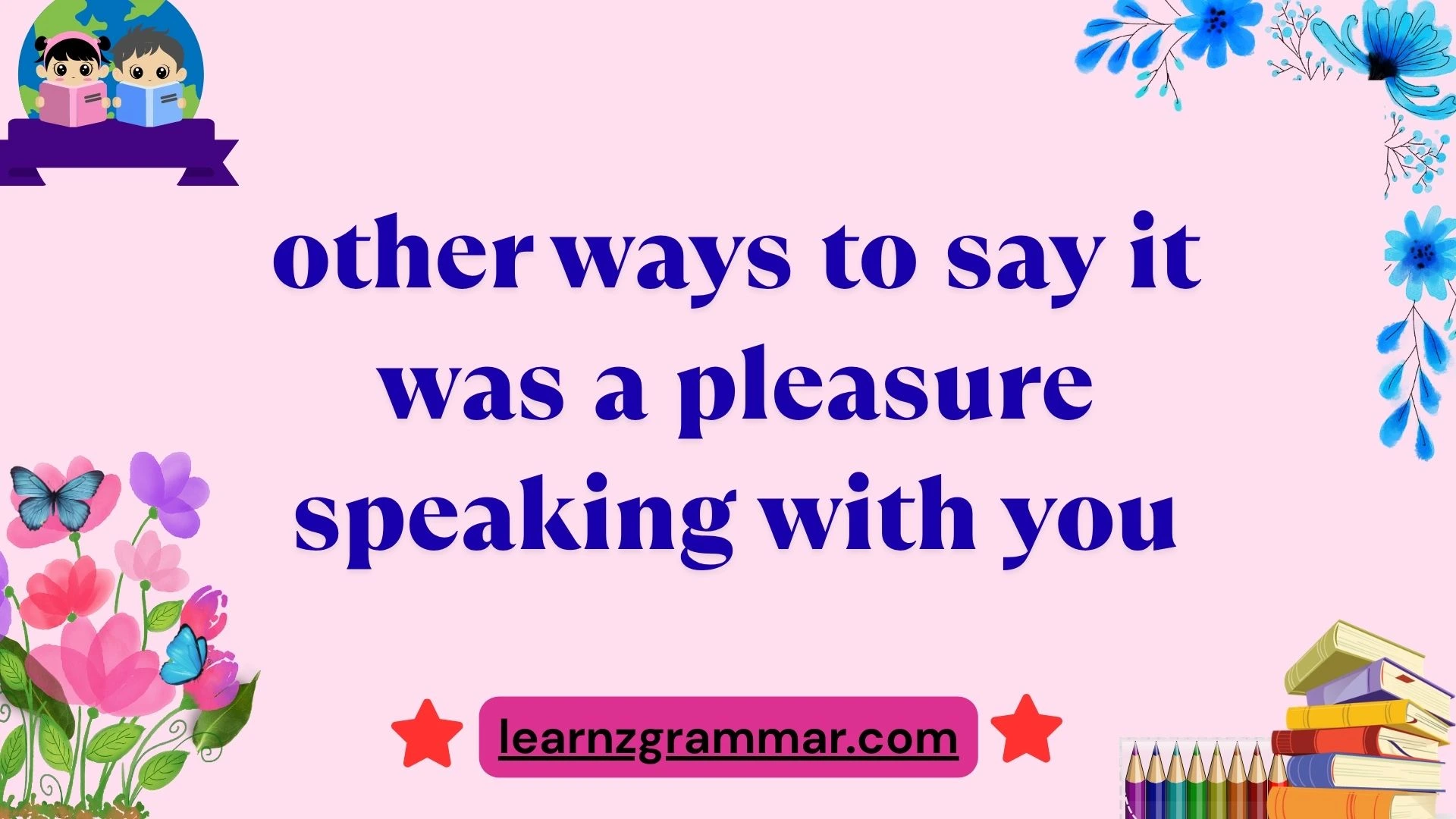 other ways to say it was a pleasure speaking with you