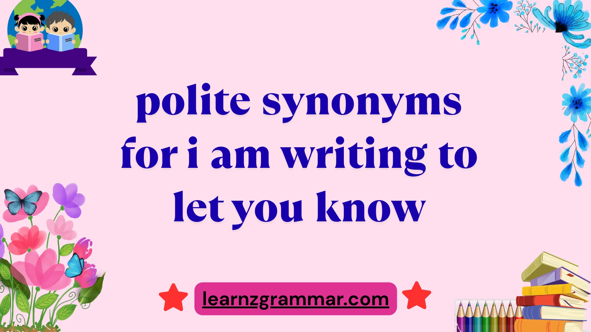 polite synonyms for i am writing to let you know