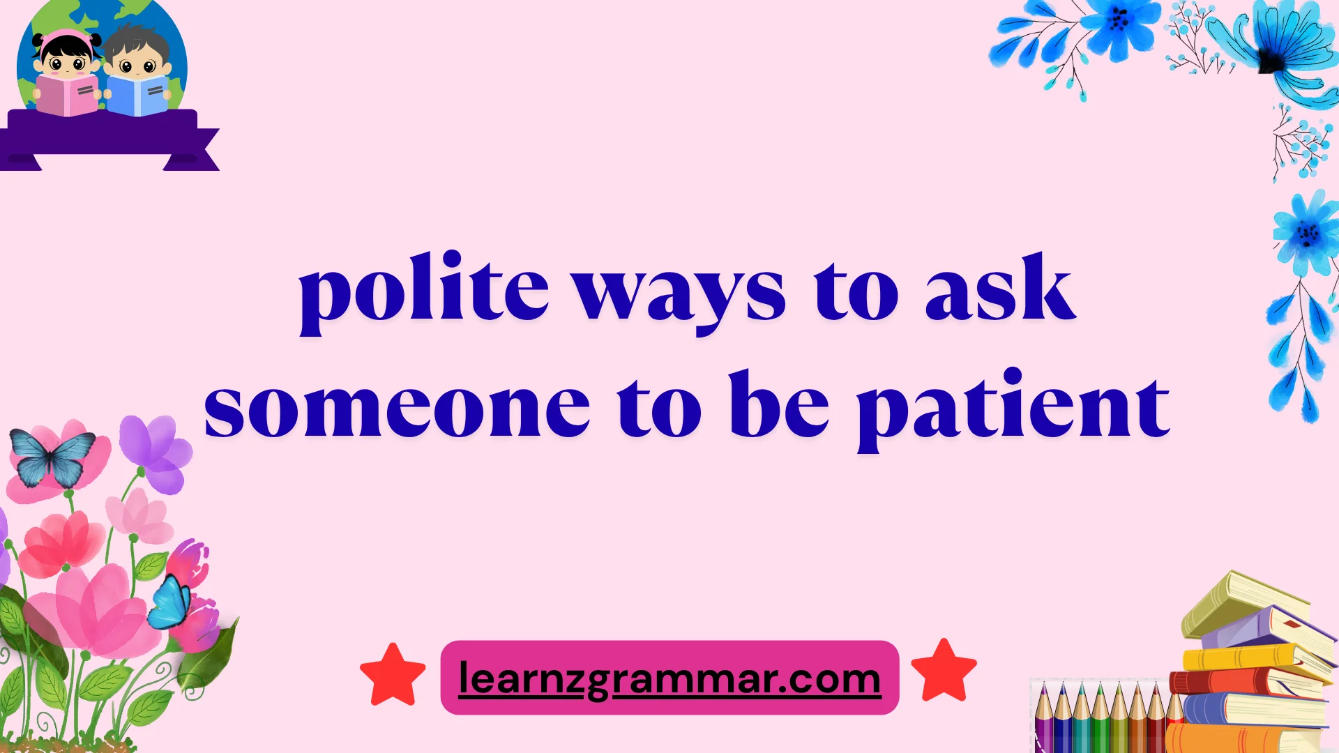 polite ways to ask someone to be patient