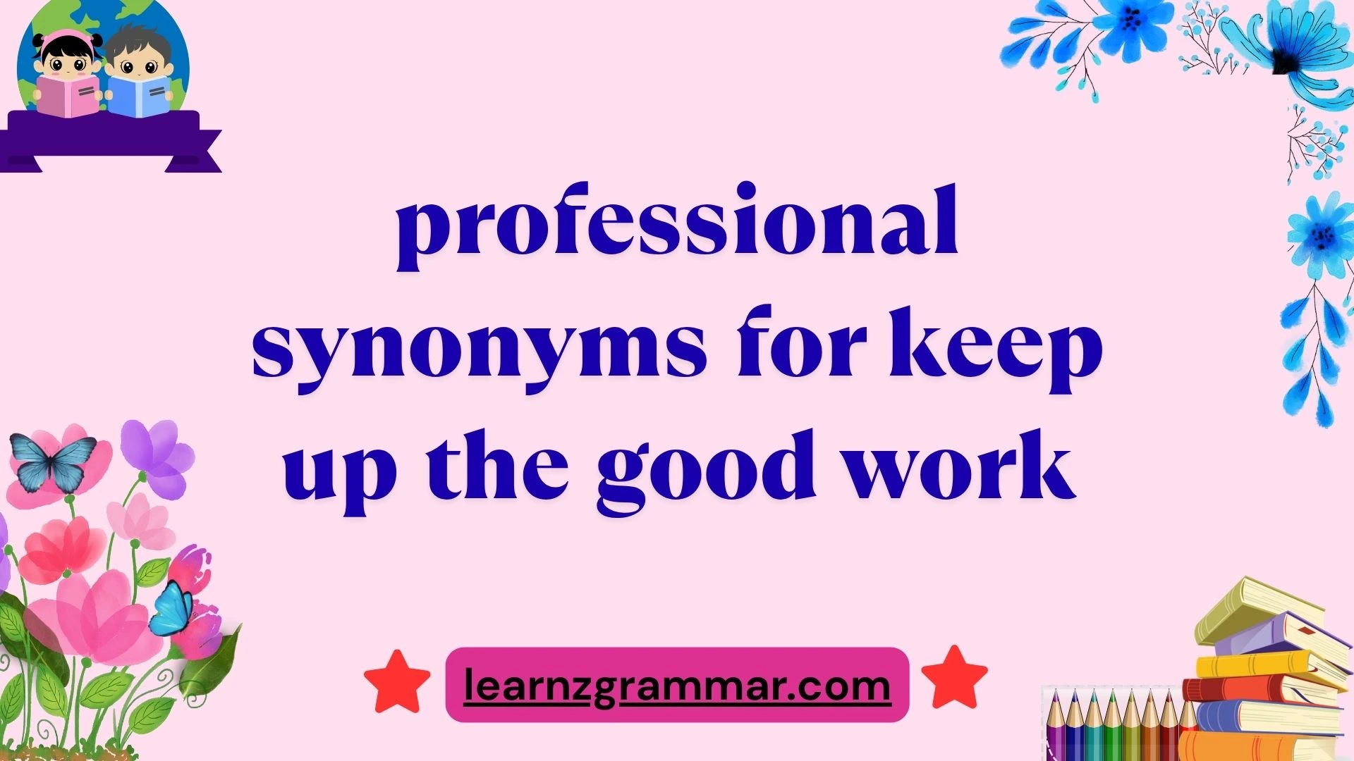 professional synonyms for keep up the good work