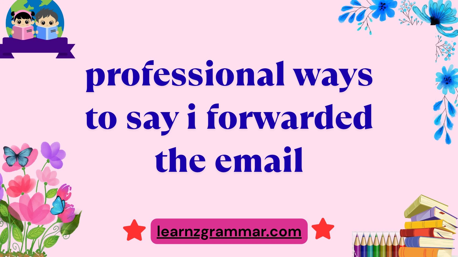 professional ways to say i forwarded the email