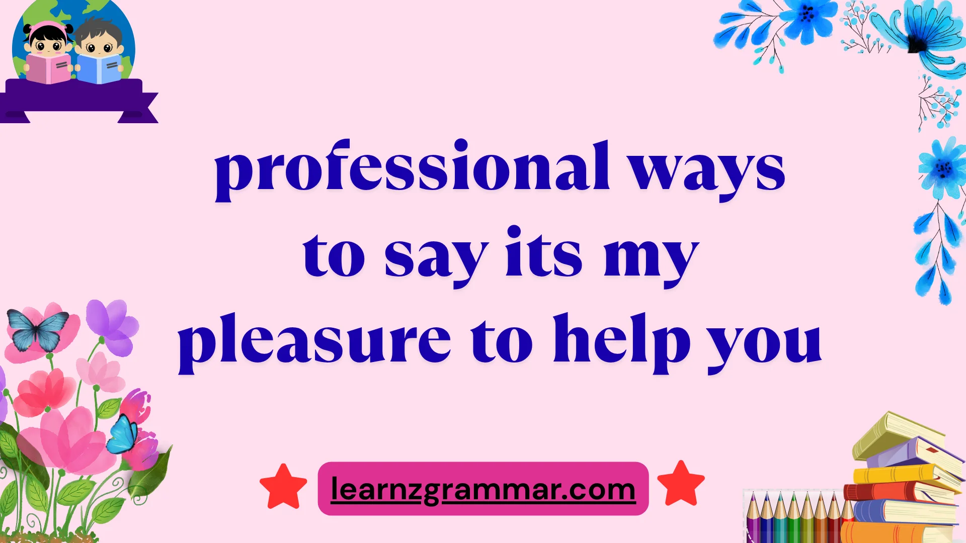 professional ways to say its my pleasure to help you