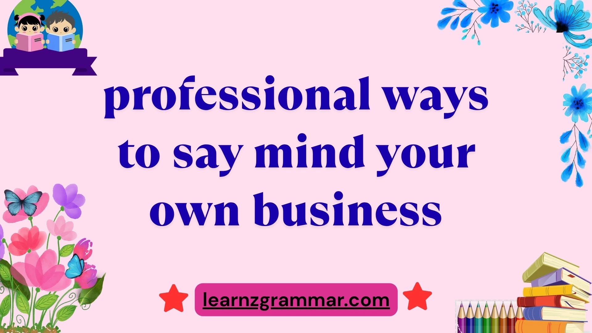 professional ways to say mind your own business
