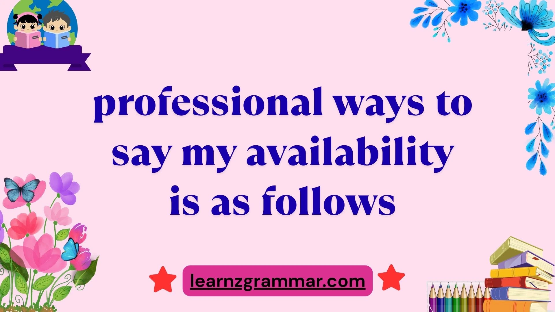 professional ways to say my availability is as follows