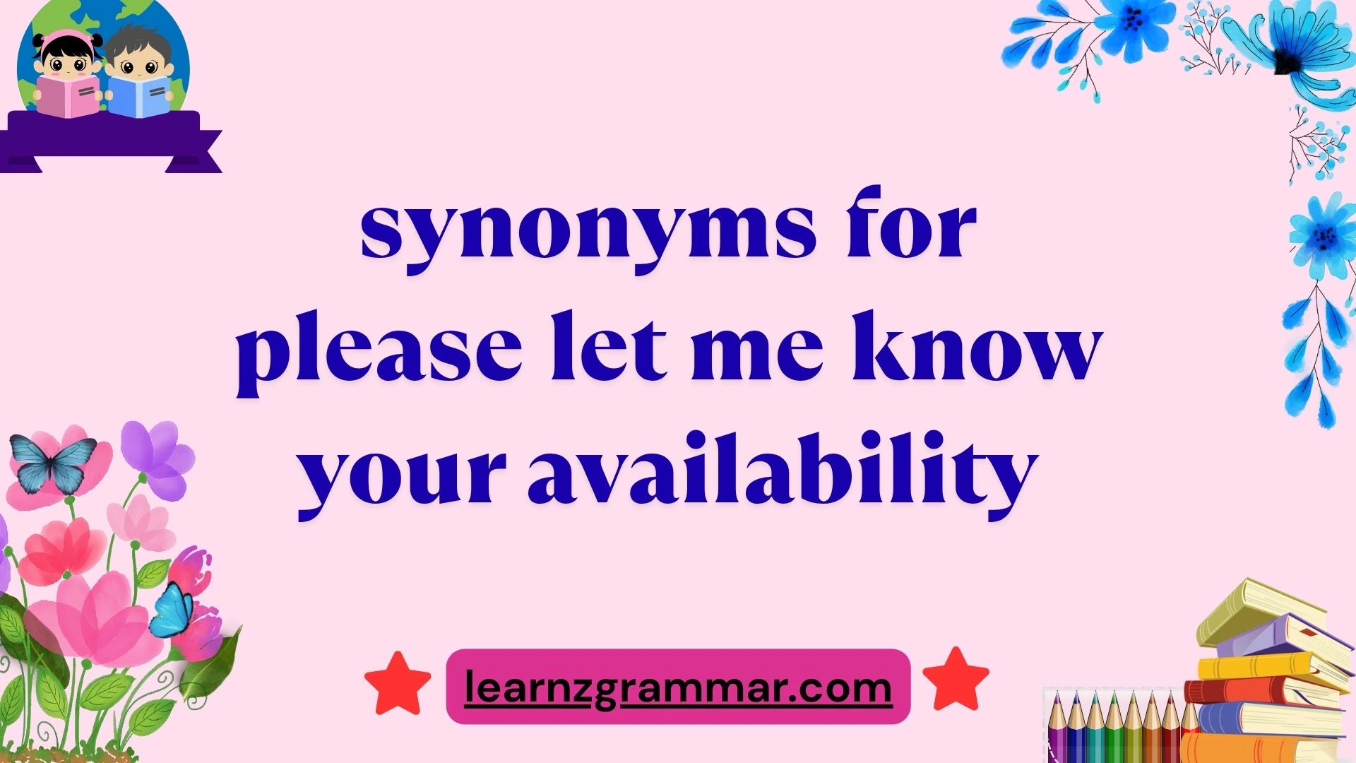 synonyms for please let me know your availability