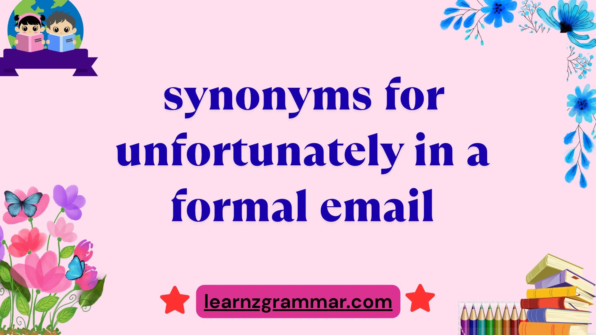 synonyms for unfortunately in a formal email