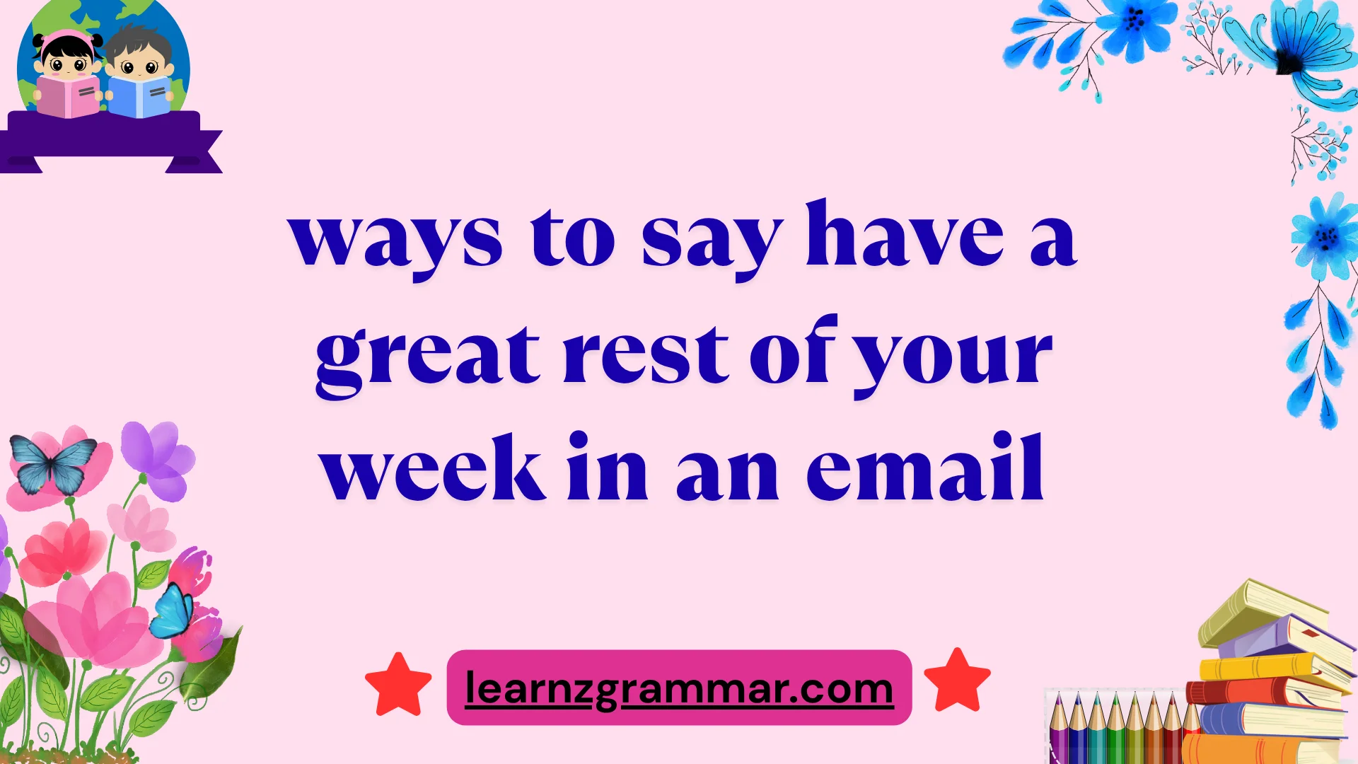 ways to say have a great rest of your week in an email