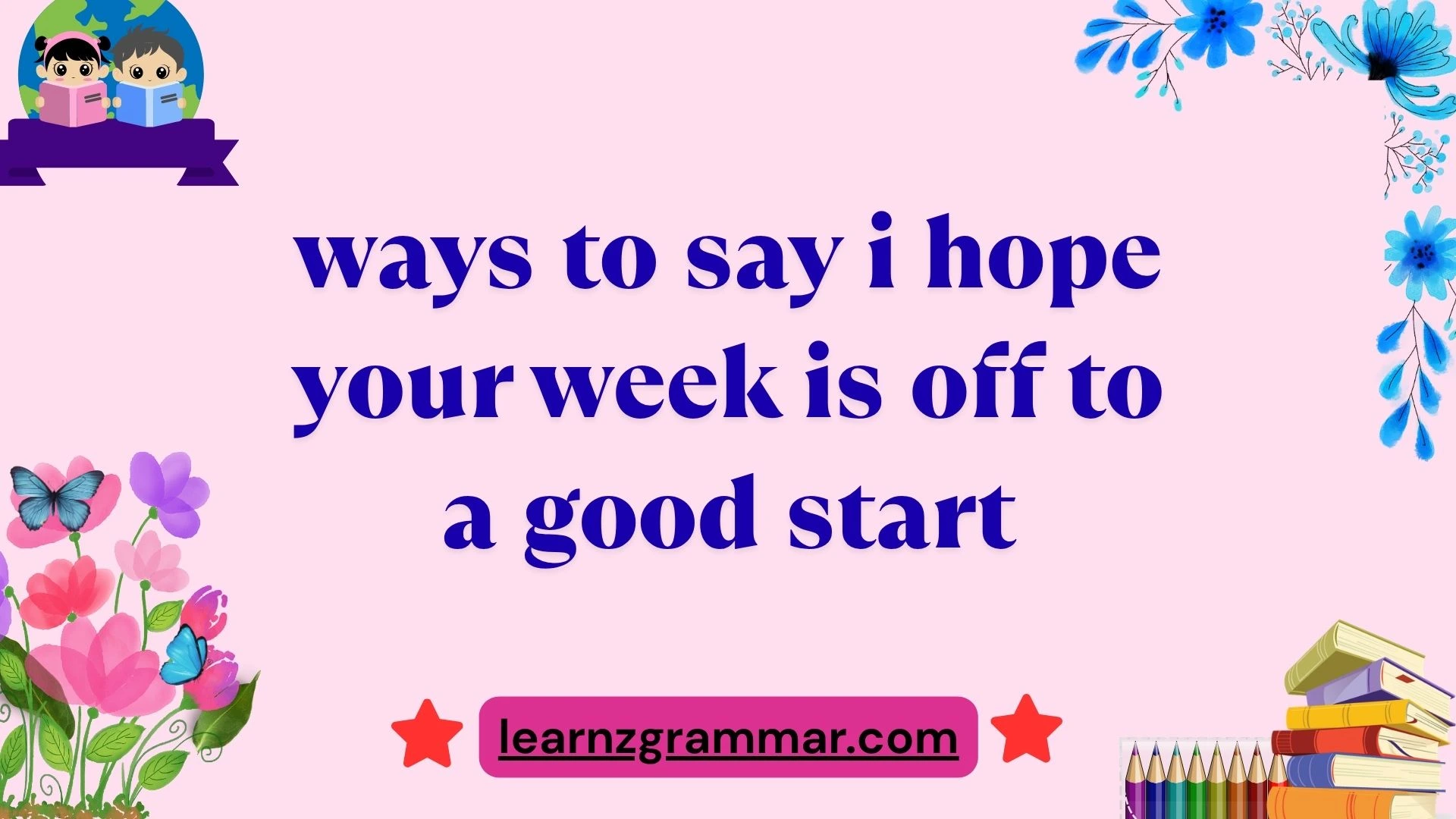 ways to say i hope your week is off to a good start