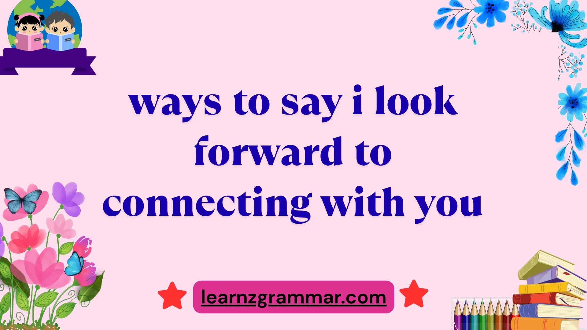 ways to say i look forward to connecting with you