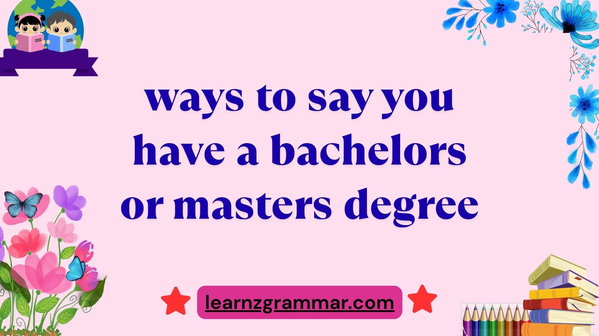 ways to say you have a bachelors or masters degree