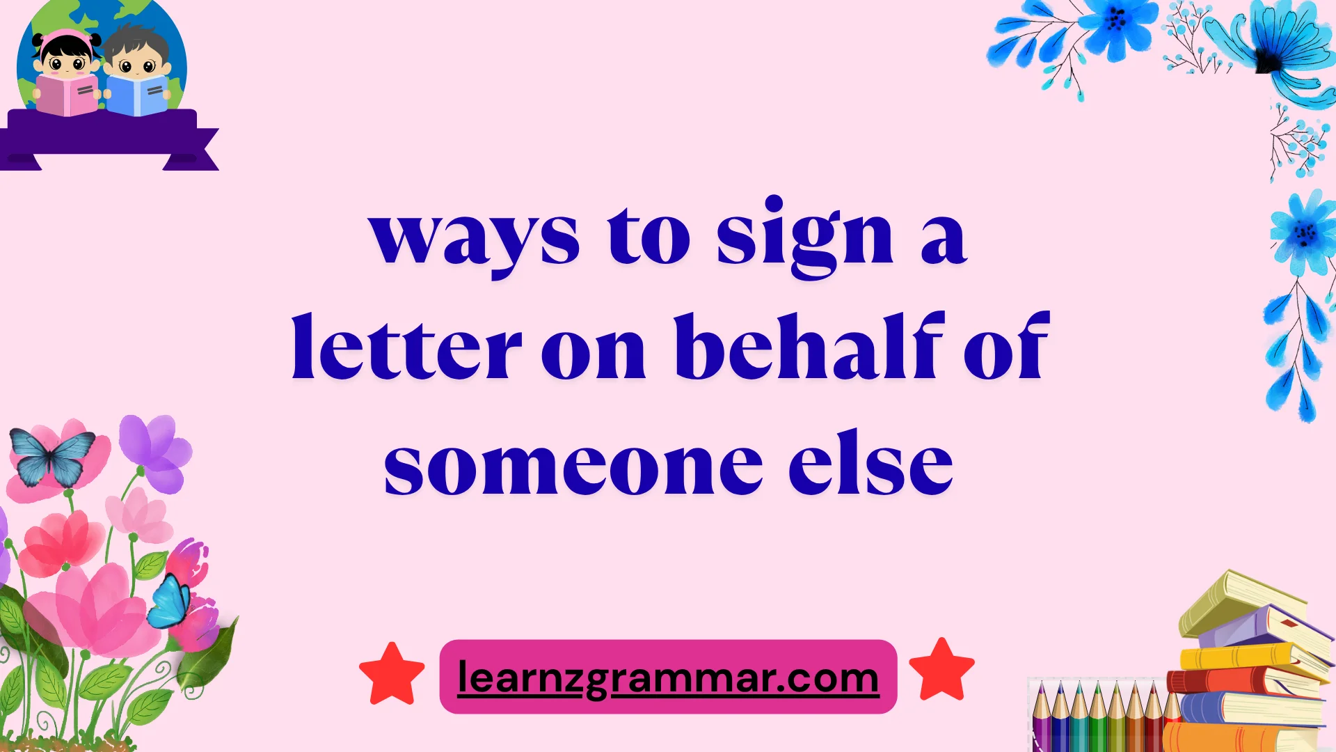 ways to sign a letter on behalf of someone else